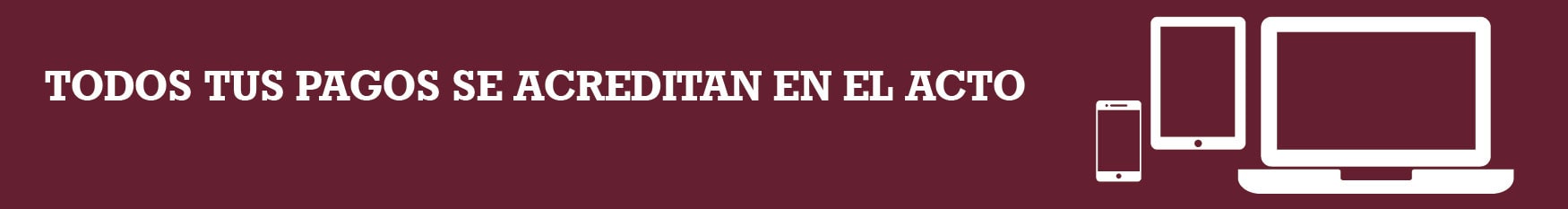 Tus pagos se acreditan en el acto